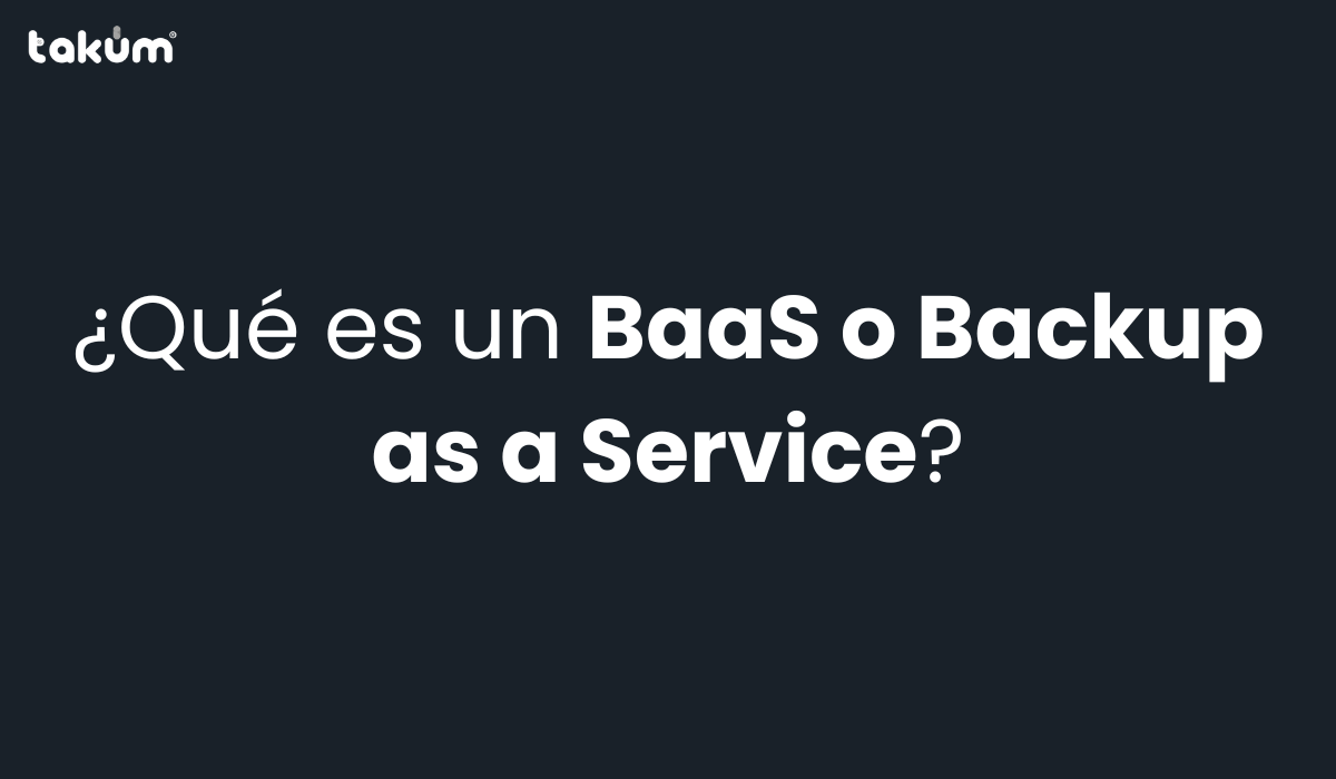 qué es un BaaS o qué es un backup como servicio o que es un respaldo como servicio